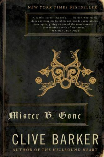 Mister B. Gone: Clive Barker. A darkly funny novel about a demon who aspires to a greater fate.